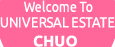 Welcome to UNIVERSAL ESTATE CHUO