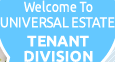 Welcome to UNIVERSAL ESTATE TENANT DIVISION